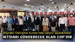 Bayraklı Danışma Kurulu'nda çarpıcı açıklamalar: İktidarı gönderecek olan CHP'dir