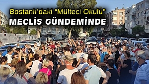 Bostanlı’daki “Mülteci Okulu” Meclis gündeminde