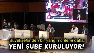 Büyükşehir'den bir yangın önlemi daha: Yeni şube kuruluyor!