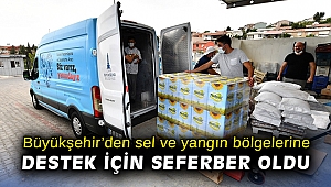 Büyükşehir’den sel ve yangın bölgelerine destek için seferber oldu