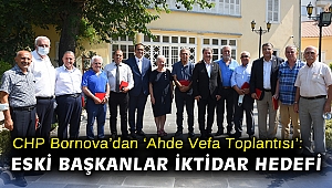 CHP Bornova’dan ‘Ahde Vefa Toplantısı’: Eski başkanlar iktidar hedefi