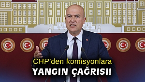 CHP'den komisyonlara yangın çağrısı!