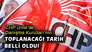 CHP İzmir'de Danışma Kurulları'nın toplanacağı tarih belli oldu!