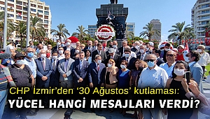 CHP İzmir’den ‘30 Ağustos’ kutlaması: Yücel hangi mesajları verdi?