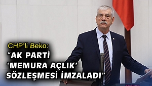 CHP’li Beko: “AK Parti ‘memura açlık’ sözleşmesi imzaladı”