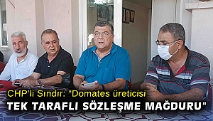 CHP’li Sındır: “Domates üreticisi tek taraflı sözleşme mağduru”