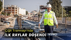 Çiğli Tramvayı'nda ilk raylar döşendi