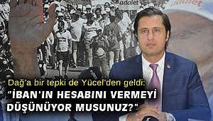 Dağ’a bir tepki de Yücel’den geldi “İBAN’ın hesabını vermeyi düşünüyor musunuz”
