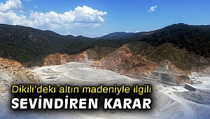 Dikili’deki altın madeniyle ilgili sevindiren karar