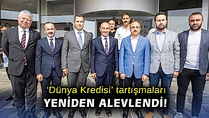 'Dünya Kredisi' tartışmaları yeniden alevlendi!