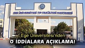 Ege Üniversitesi’nden o iddialara açıklama!