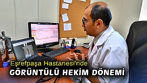 Eşrefpaşa Hastanesi'nde görüntülü hekim dönemi