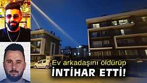 Ev arkadaşını öldürüp, intihar etti!