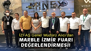 İZFAŞ Genel Müdürü Alıcı’dan Marble İzmir Fuarı değerlendirmesi!