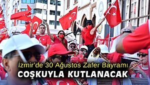 İzmir’de 30 Ağustos Zafer Bayramı coşkuyla kutlanacak