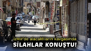 İzmir'de alacaklıların kavgasında silahlar konuştu!