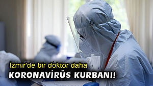 İzmir'de bir doktor daha koronavirüs kurbanı!