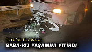 İzmir’de motosiklet ile kamyon çarpıştı: Baba-kız yaşamını yitirdi