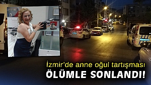 İzmir'de oğluyla tartıştığı ileri sürülen kadın hayatını kaybetti