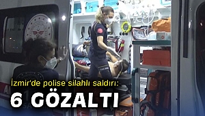 İzmir'de polise silahlı saldırıda gözaltı sayısı 6 oldu