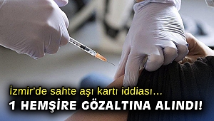 İzmir’de sahte aşı kartı iddiası… 1 hemşire gözaltına alındı!