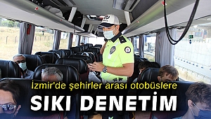 İzmir'de şehirler arası otobüslere sıkı denetim