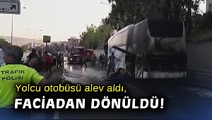 İzmir’de yolcu otobüsü alev aldı, faciadan dönüldü
