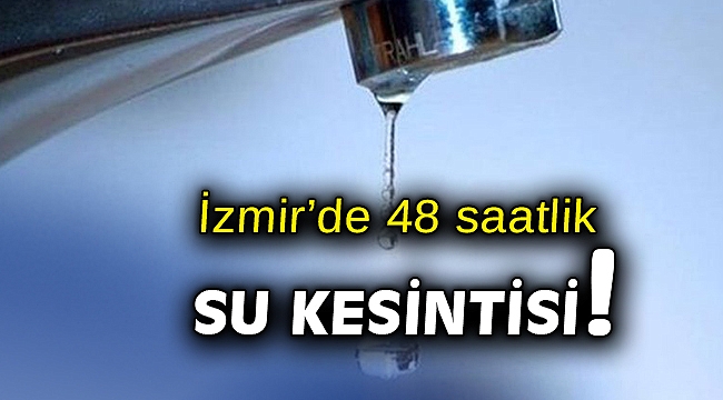 İzmir Gaziemir'de 48 saatlik su kesintisi