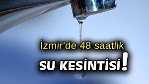 İzmir Gaziemir'de 48 saatlik su kesintisi