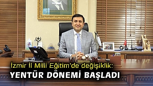 İzmir İl Milli Eğitim’de değişiklik: Yentür dönemi başladı