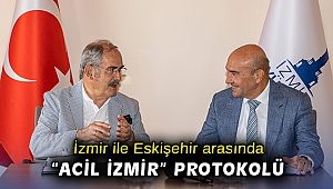 İzmir ile Eskişehir arasında “Acil İzmir” protokolü