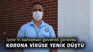 İzmir’in kahraman güvenlik görevlisi korona virüse yenik düştü