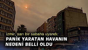 İzmir, sarı bir sabaha uyandı: Panik yaratan havanın nedeni belli oldu