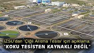 İZSU’dan ‘Çiğli Arıtma Tesisi’ için açıklama: