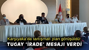 Karşıyaka'da tartışmalı plan görüşüldü: Tugay 'irade' mesajı verdi