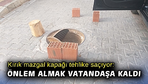 Kırık mazgal kapağı tehlike saçıyor: Önlem almak vatandaşa kaldı