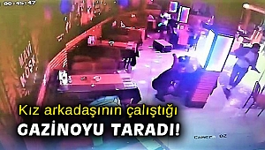 Kız arkadaşının çalıştığı gazinoyu taradı