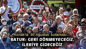 Konak’ta 30 Ağustos kutlaması… Batur: Geri dönmeyeceğiz, ileriye gideceğiz