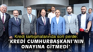 Kredi tartışmalarında son perde: 'Kredi Cumhurbaşkanı'nın onayına gitmedi'