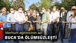 Merhum eğitimcinin adı Buca’da ölümsüzleşti