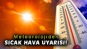 Meteorolojiden sıcak hava uyarısı!