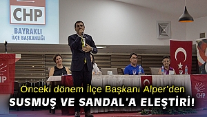 Önceki dönem İlçe Başkanı Alper’den Susmuş ve Sandal’a eleştiri!