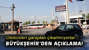 Otobüsleri garajdan çıkartmıyorlar… Büyükşehir’den açıklama!