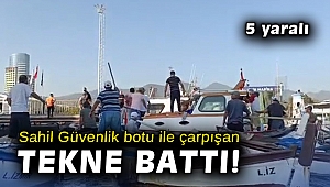 Sahil Güvenlik botu ile çarpışan tekne battı: 5 yaralı