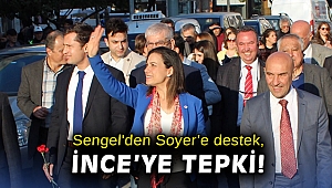 Sengel'den Soyer’e destek İnce’ye tepki!