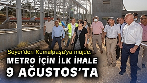 Soyer'den Kemalpaşa'ya müjde: Metro için ilk ihale 9 Ağustos'ta