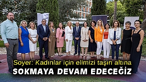 Soyer: Kadınlar için elimizi taşın altına sokmaya devam edeceğiz