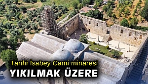 Tarihi İsabey Cami minaresi yıkılmak üzere