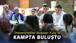 Üniversiteliler Başkan Kılıç’la kampta buluştu