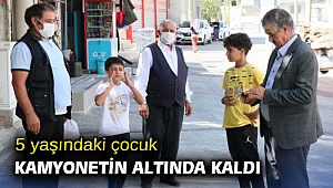 5 yaşındaki çocuk kamyonetin altında kaldı